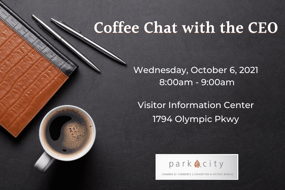 Have coffee with the CEO of the Park City Chamber of Commerce.