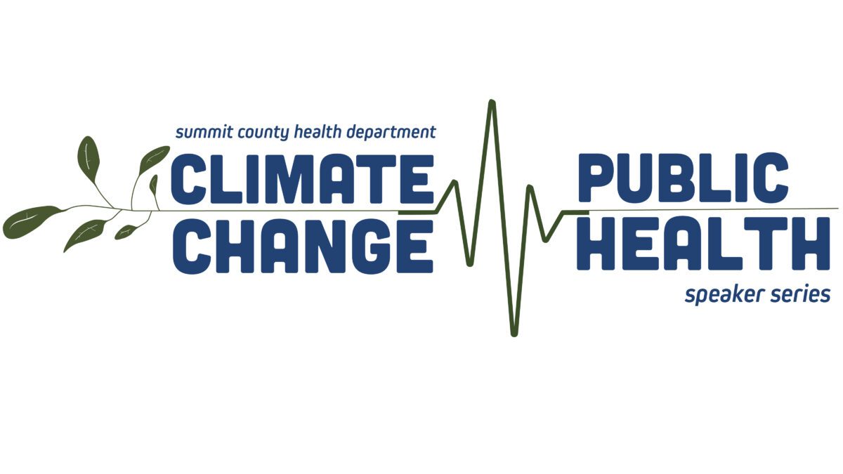 The Summit County Health Department is hosting a Climate Change and Public Health Speaker Series.